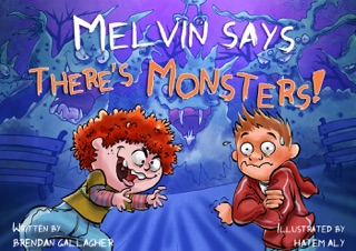 Melvin Says there's Monsters! by Brendan Gallagher & Hatem Aly