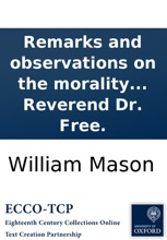 Remarks And Observations On The Morality And Divinity Contained In Dr. Free's Certain Articles: Proposed To The Court Of Assistants, Of The Worshipful Company Of Salters. In A Letter To The Reverend Dr. Free.