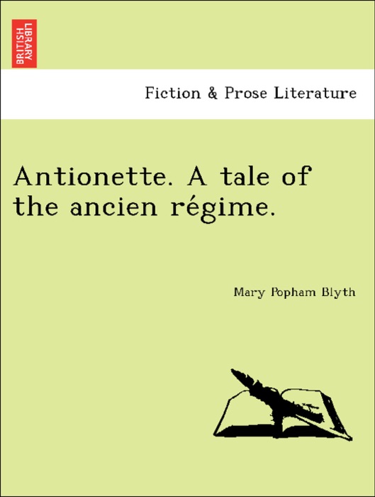 Antionette. A tale of the ancien régime.