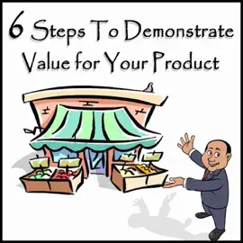 6 Steps to Demonstrate Value for Your Product