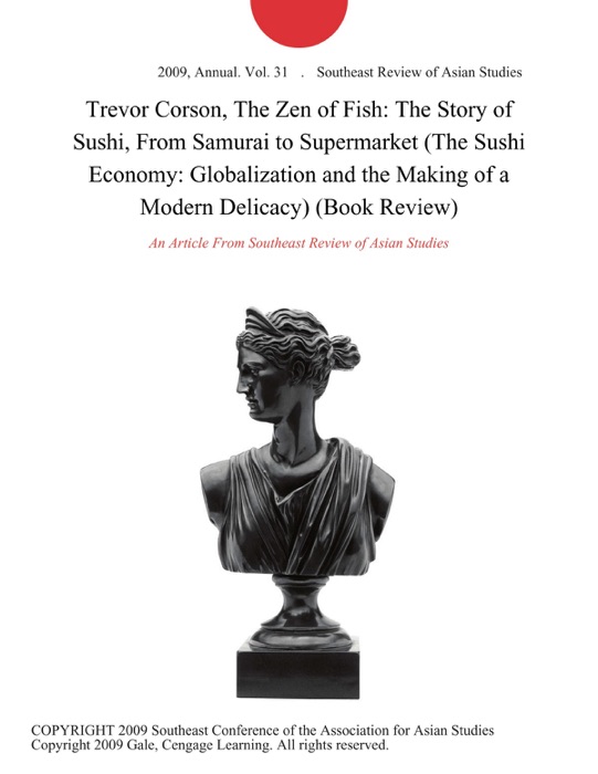 Trevor Corson, The Zen of Fish: The Story of Sushi, From Samurai to Supermarket (The Sushi Economy: Globalization and the Making of a Modern Delicacy) (Book Review)