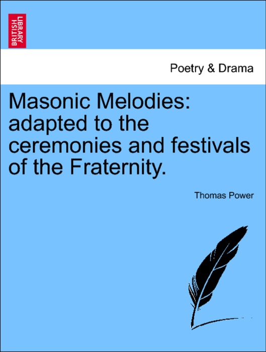 Masonic Melodies: adapted to the ceremonies and festivals of the Fraternity.