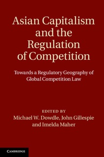 Asian Capitalism and the Regulation of Competition by Michael W. Dowdle, John Gillespie & Imelda Maher