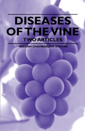 Diseases of the Vine - Two Articles - William Chamberlain Strong & William Chorlton
