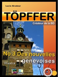 Töpffer No 3 Des nouvelles genevoises - Lucie Brodeur, Rodolphe Töpffer & Les productions luca