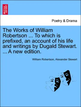 Read: The Works of William Robertson ... To which is prefixed, an account of his life and Book writings by Dugald Stewart. ... A new edition. VOL. III.