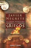 La gran aventura de los griegos - Javier Negrete