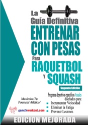 La guía definitiva - Entrenar con pesas para raquetbol y squash: Edición mejorada