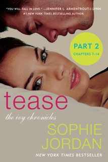 Tease (Part Two: Chapters 7 - 14) by Sophie Jordan