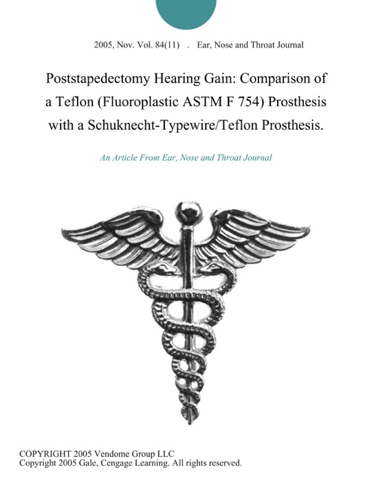 Poststapedectomy Hearing Gain: Comparison of a Teflon (Fluoroplastic ASTM F 754) Prosthesis with a Schuknecht-Typewire/Teflon Prosthesis.