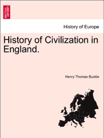 History of Civilization in England. VOLUME I. - Henry Thomas Buckle