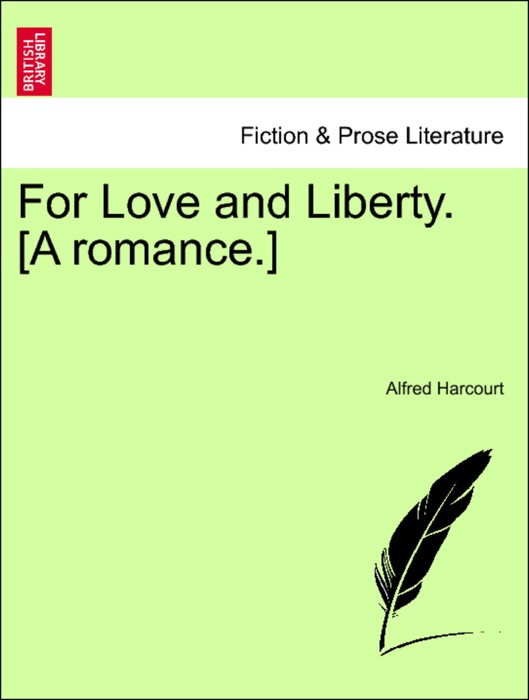 For Love and Liberty. [A romance.] Vol. I.