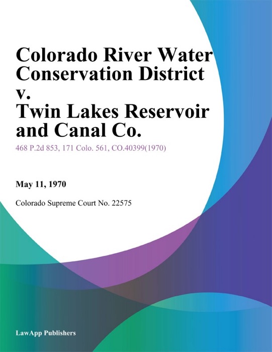 Colorado River Water Conservation District v. Twin Lakes Reservoir and Canal Co.