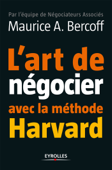 L'art de négocier avec la méthode Harvard - Maurice A. Bercoff