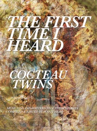The First Time I Heard Cocteau Twins - Scott Heim, David Narcizo, Harold Budd, Emily Franklin, Anka Wolbert, Ian Masters, Sean