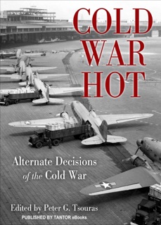 Cold War Hot by Peter G. Tsouras