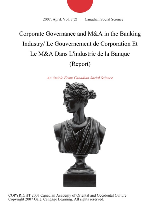 Corporate Governance and M&A in the Banking Industry/ Le Gouvernement de Corporation Et Le M&A Dans L'industrie de la Banque (Report)
