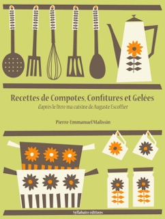 Recettes de Compotes, Confitures et Gelées by Pierre-Emmanuel Malissin & Auguste Escoffier
