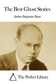 The Best Ghost Stories - Arthur B. Reeve