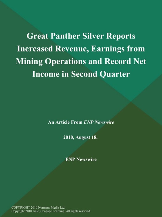 Great Panther Silver Reports Increased Revenue, Earnings from Mining Operations and Record Net Income in Second Quarter