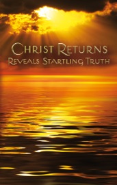 Christ Returns - Reveals Startling Truth - Anonymous