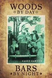 Woods By Day Bars By Night - Casey Carter