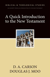 A Quick Introduction to the New Testament - D. A. Carson & Douglas J. Moo