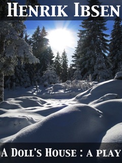 A Doll's House: A Play by Henrik Ibsen