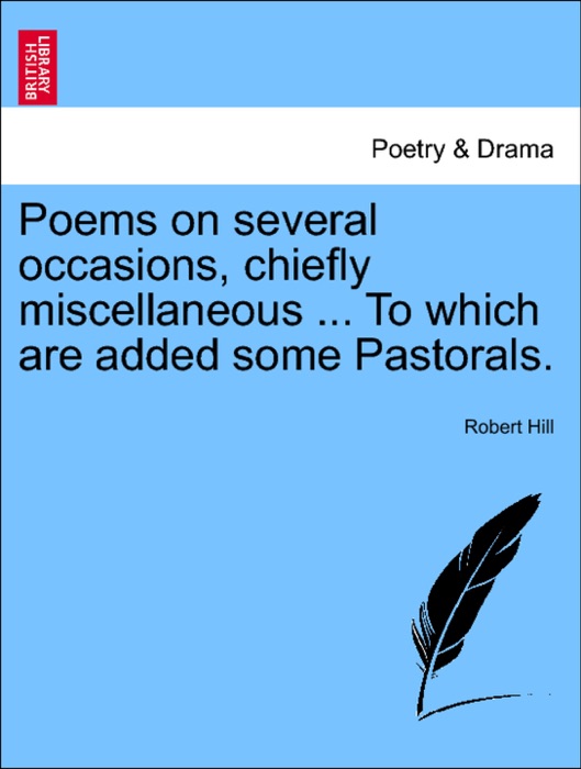 Poems on several occasions, chiefly miscellaneous ... To which are added some Pastorals.