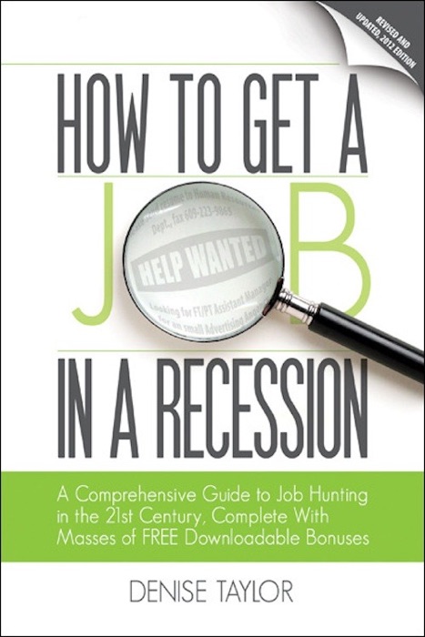 How to Get a Job In a Recession 2012: A Comprehensive Guide to Job Hunting In the 21st Century, Complete With Masses of Free Downloadable Bonuses