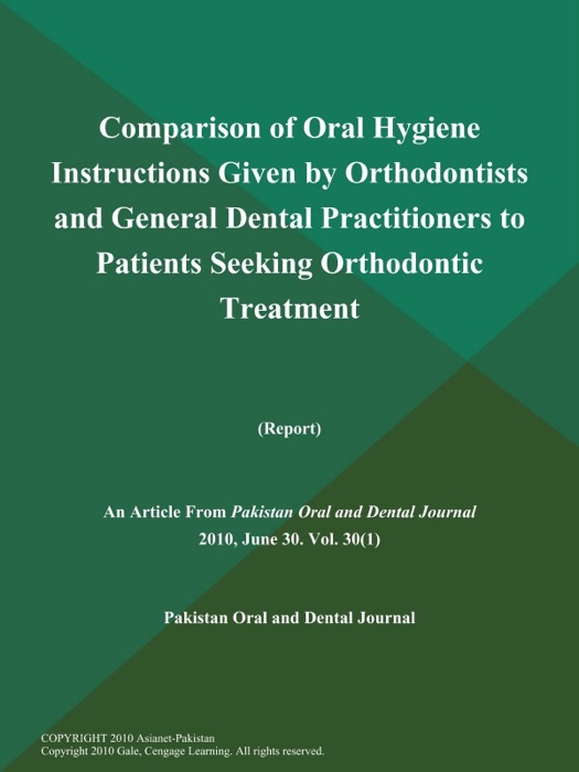 Comparison of Oral Hygiene Instructions Given by Orthodontists and General Dental Practitioners to Patients Seeking Orthodontic Treatment (Report)