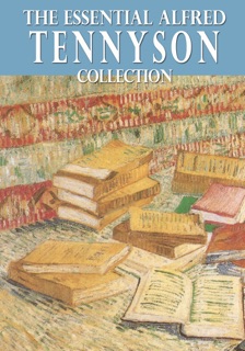 The Essential Alfred Tennyson Collection by Alfred Tennyson