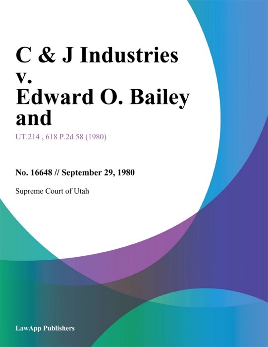 C & J Industries v. Edward O. Bailey and