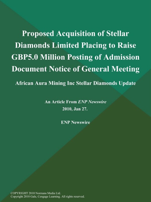 Proposed Acquisition of Stellar Diamonds Limited Placing to Raise GBP5.0 Million Posting of Admission Document Notice of General Meeting; African Aura Mining Inc Stellar Diamonds Update