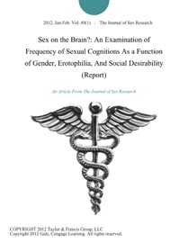Sex on the Brain?: An Examination of Frequency of Sexual Cognitions As a Function of Gender, Erotophilia, And Social Desirability (Report)