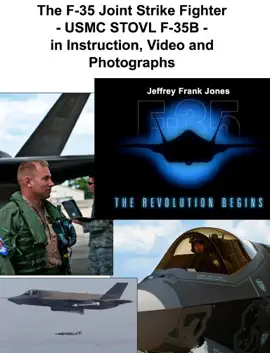 Read: The F-35 Joint Strike Fighter - USMC STOVL F-35B - in Instruction, Video and Photographs Book