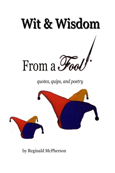 Wit & Wisdom From a Fool: Quotes, Quips and Poetry
