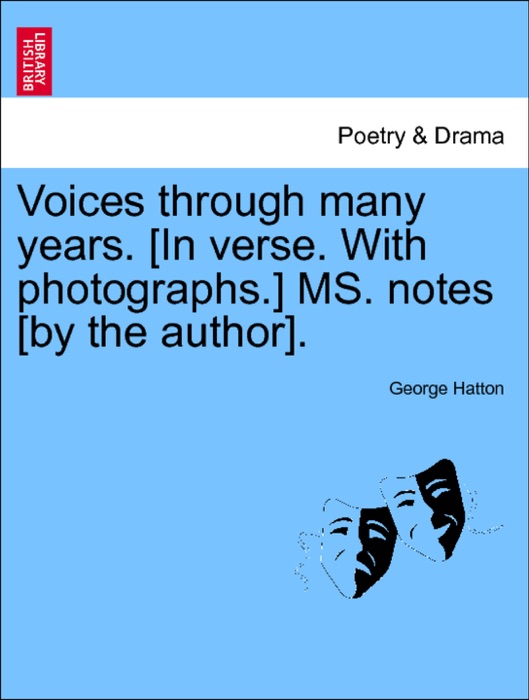 Voices through many years. [In verse. With photographs.] MS. notes [by the author]. Vol. II
