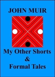 My Other Shorts & Formal Tales - John Muir