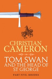 Tom Swan and the Head of St George Part Five: Rhodes - Christian Cameron