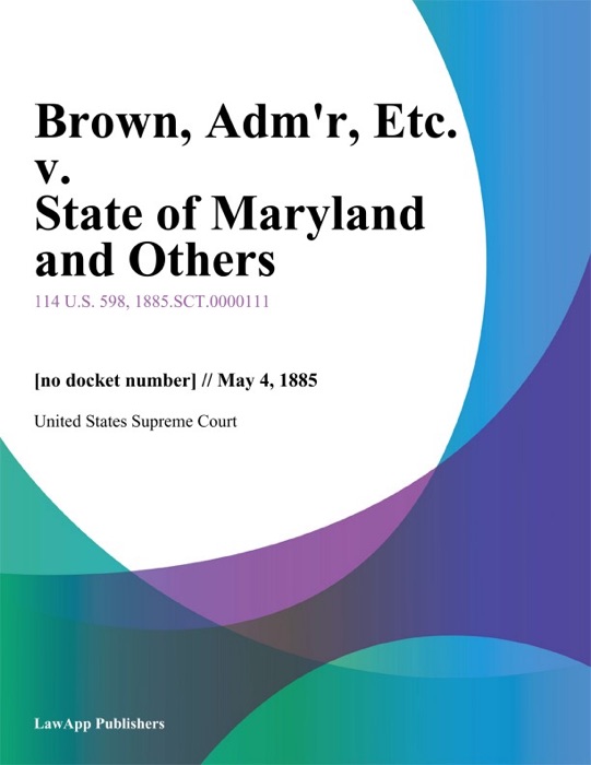 Brown, Adm'r, Etc. v. State of Maryland and Others