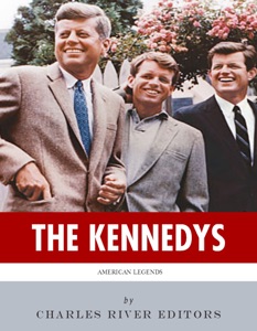 The Kennedys: The Lives and Legacies of John, Jackie, Robert, and Ted Kennedy