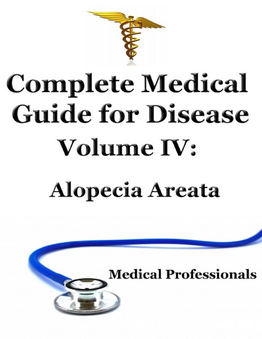 Complete Medical Guide For Disease Volume IV;Alopecia Areata