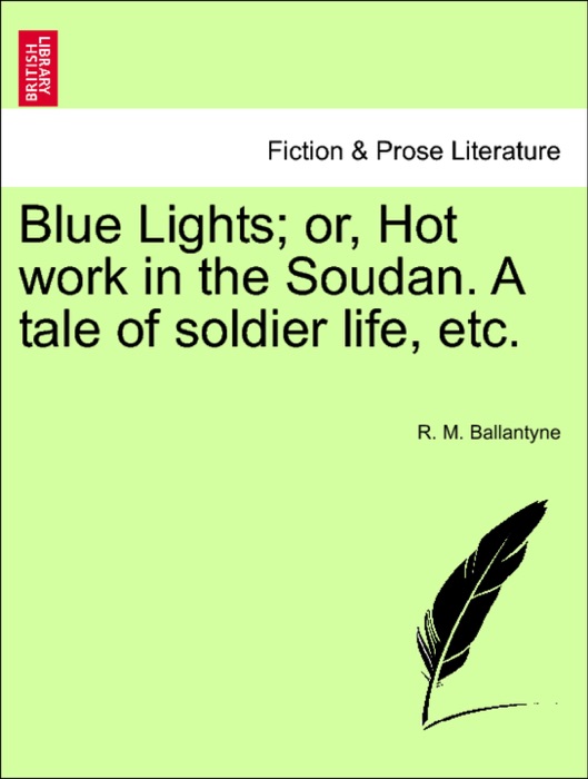 Blue Lights; or, Hot work in the Soudan. A tale of soldier life, etc.