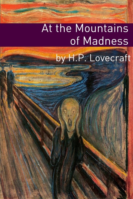 At the Mountains of Madness (Annotated with Critical Essay and H.P. Lovecraft Biography)
