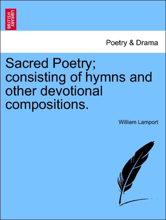 Sacred Poetry; consisting of hymns and other devotional compositions.