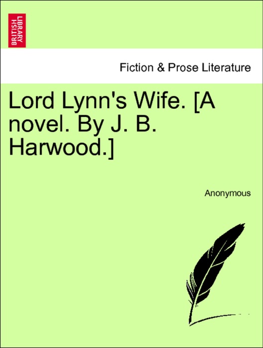 Lord Lynn's Wife. [A novel. By J. B. Harwood.] Vol. II.