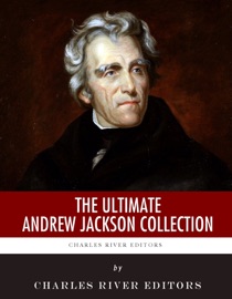 The Ultimate Andrew Jackson Collection - Charles River Editors & Andrew Jackson