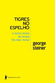 Tigres no Espelho - George Steiner