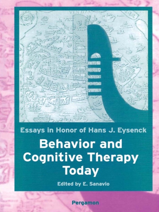 Behavior and Cognitive Therapy Today: Essays in Honor of Hans J. Eysenck (Enhanced Edition)